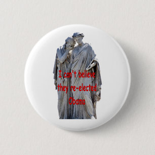I CAN'T BELIEVE THEY RE-ELECTED OBAMA 6 CM ROUND BADGE