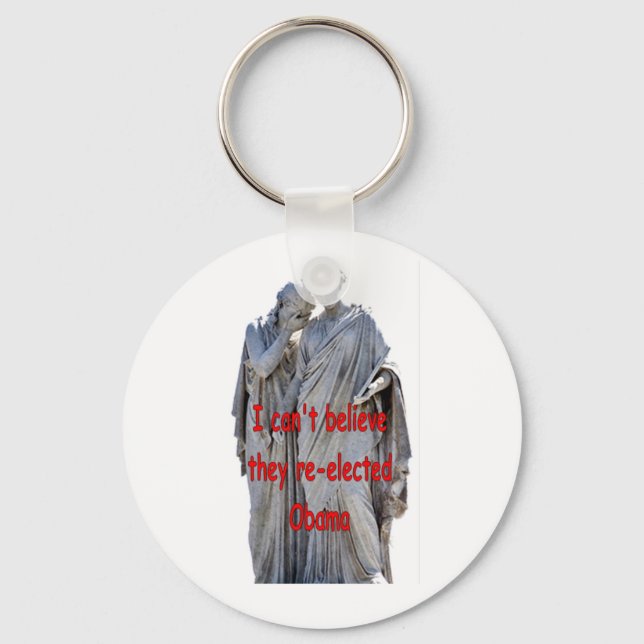 I CAN'T BELIEVE THEY RE-ELECTED OBAMA KEY RING (Front)