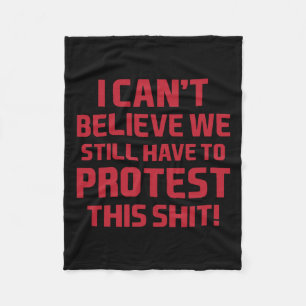 I Can't Believe We Still Have To Protest This Wome Fleece Blanket