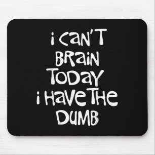 I Can't Brain Today I Have The Dumb Brain Fog Clou Mouse Mat
