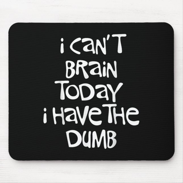 I Can't Brain Today I Have The Dumb Brain Fog Clou Mouse Mat (Front)