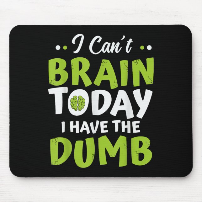 I Can't Brain Today, I Have The Dumb Funny  Mouse Mat (Front)