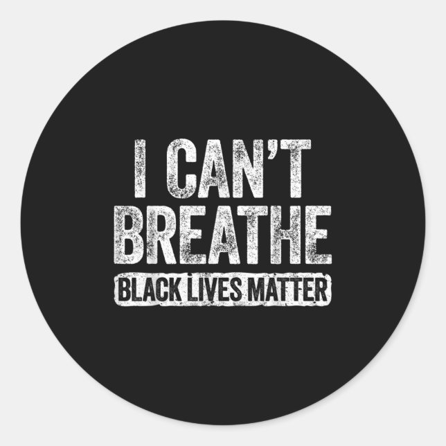 I Can't Breathe Black Lives  Classic Round Sticker (Front)