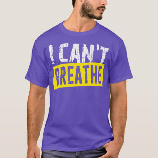 I Cant Breathe Black Lives Matter Expression T-Shirt