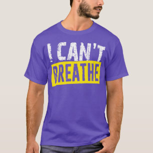 I Cant Breathe Black Lives Matter Expression  T-Shirt