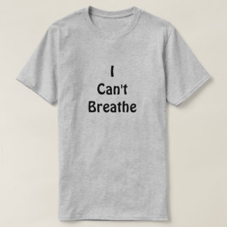I Can't Breathe T-Shirt