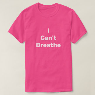 I Can't Breathe T-Shirt