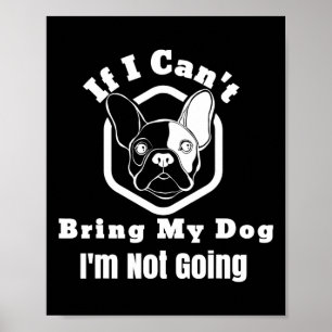 I Can't Bring My Dog I'm Not Going Frenchy Design  Poster
