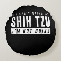 I Cant Bring My Shih Tzu Im Not Going Funny Dog