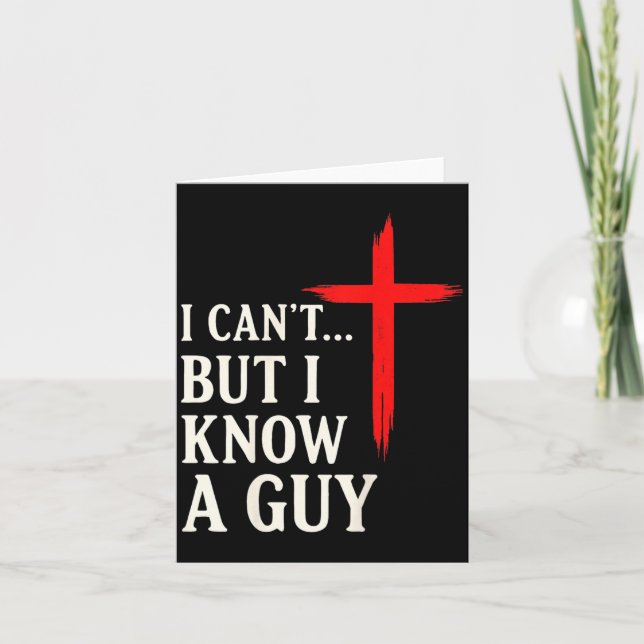 I Can't But I Know A Guy Christian Faith Humor Shi Card (Front)