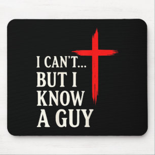 I Can't But I Know A Guy Christian Faith Humor Shi Mouse Mat