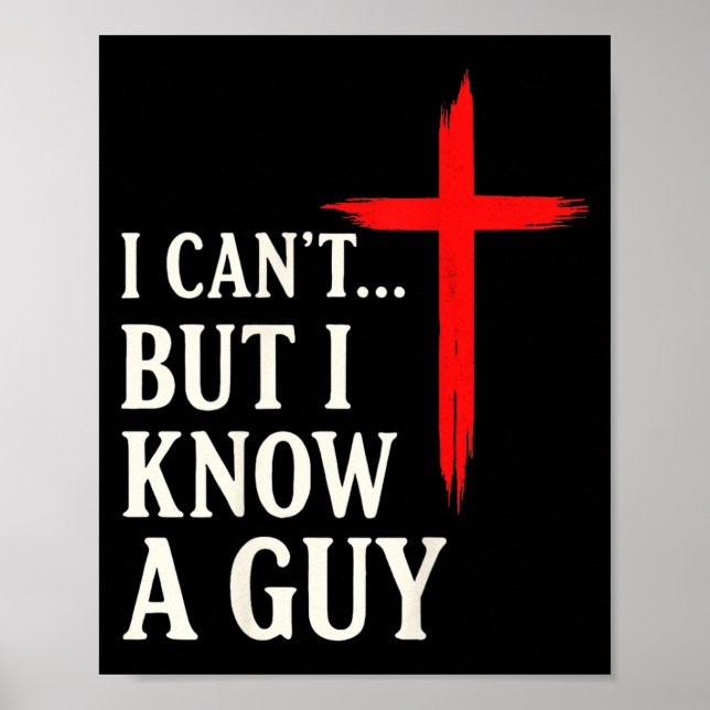 I Can't But I Know A Guy Christian Faith Humor Shi Poster (Front)