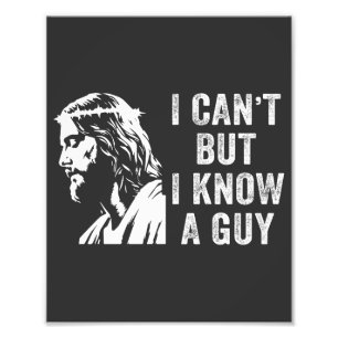 I Cant But I Know a Guy Christian Faith Photo Print