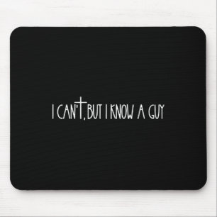 I Cant But I Know A Guy Faith Based Jesus Lover Ch Mouse Mat