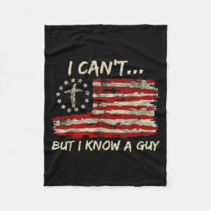 I Cant But I Know A Guy Flag 4th Of July Patriotic Fleece Blanket