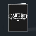 I Cant But I Know A Guy Funny Jesus Christian Cros Card<br><div class="desc">I Cant But I Know A Guy Funny Jesus Christian Cross Tee</div>