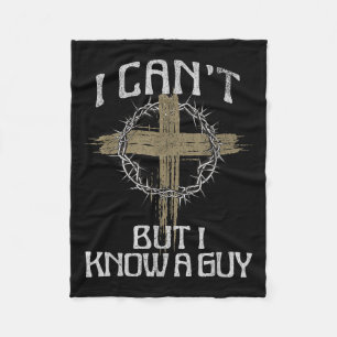 I Can't But I Know A Guy Jesus Christ Christian Cr Fleece Blanket