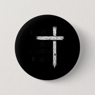I Cant But I Know A Guy Jesus Christian Cross Fait 6 Cm Round Badge