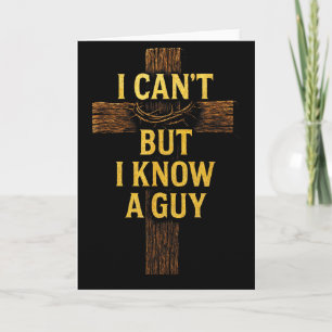 I Cant But I Know A Guy - Jesus Cross Christian Card