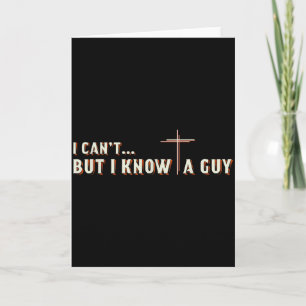 I Cant But I Know A Guy Jesus Cross Christian Grap Card