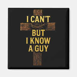 I Cant But I Know A Guy - Jesus Cross Christian Magnet