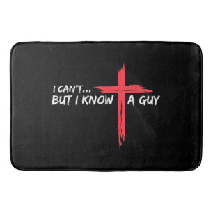 I Can't But I Know A Guy Jesus Cross Funny Christi Bath Mat