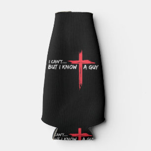 I Can't But I Know A Guy Jesus Cross Funny Christi Bottle Cooler