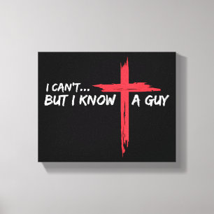 I Can't But I Know A Guy Jesus Cross Funny Christi Canvas Print