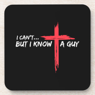 I Can't But I Know A Guy Jesus Cross Funny Christi Coaster