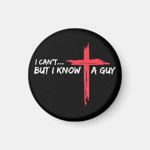 I Can't But I Know A Guy Jesus Cross Funny Christi Magnet
