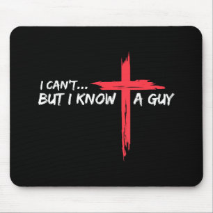 I Can't But I Know A Guy Jesus Cross Funny Christi Mouse Mat
