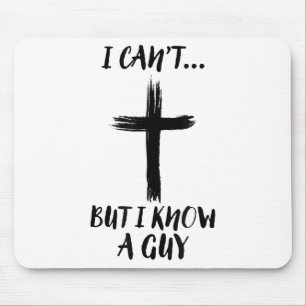I Can't But I Know A Guy Jesus Cross Funny Christi Mouse Mat