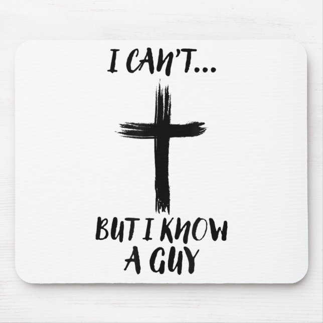 I Can't But I Know A Guy Jesus Cross Funny Christi Mouse Mat (Front)