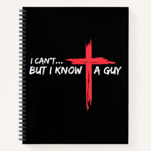 I Can't But I Know A Guy Jesus Cross Funny Christi Notebook