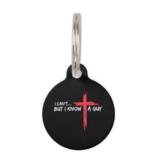 I Can't But I Know A Guy Jesus Cross Funny Christi Pet Tag