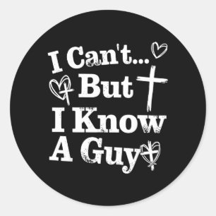 I Cant But I Know A Guy Jesus Cross Funny Classic Round Sticker