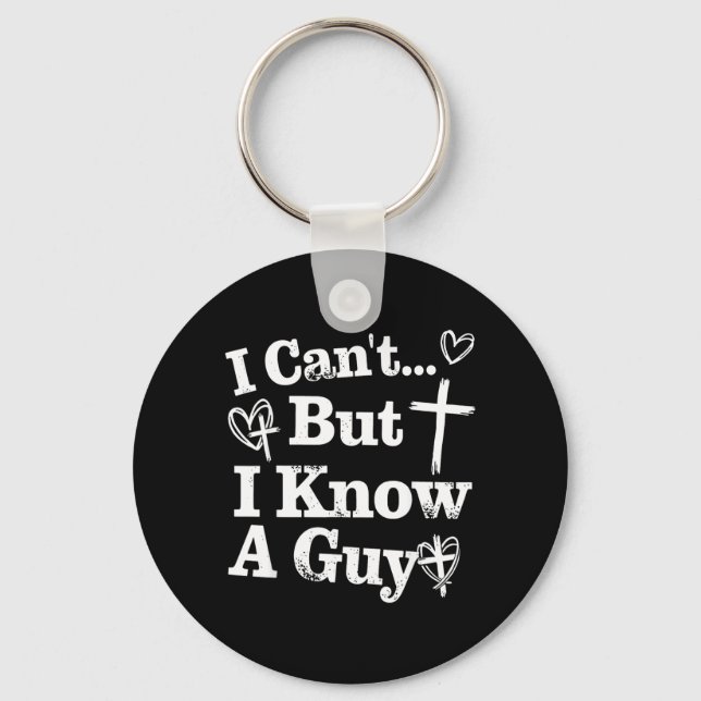 I Cant But I Know A Guy Jesus Cross Funny Key Ring (Front)