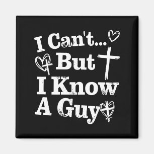I Cant But I Know A Guy Jesus Cross Funny Magnet