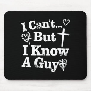 I Cant But I Know A Guy Jesus Cross Funny Mouse Mat