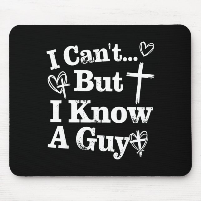 I Cant But I Know A Guy Jesus Cross Funny Mouse Mat (Front)