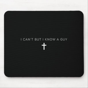 I Cant But I Know A Guy Jesus Cross Funny Mouse Mat