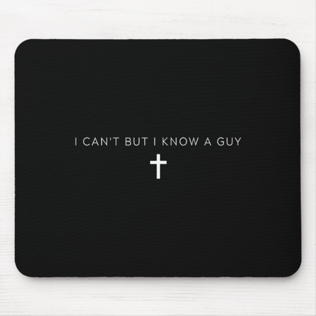 I Cant But I Know A Guy Jesus Cross Funny Mouse Mat (Front)