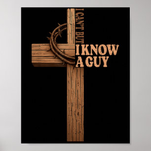 I Can't But I Know A Guy Jesus Cross God Christian Poster