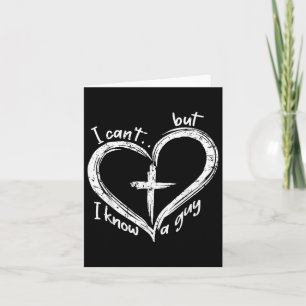 I Cant But I Know A Guy Shirt - Religious Christia Card