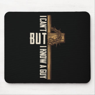 I Cant But I Know A Guy Shirt - Religious Christia Mouse Mat