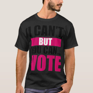 I Can't, But You Can VOTE (Pink) Premium T-Shirt