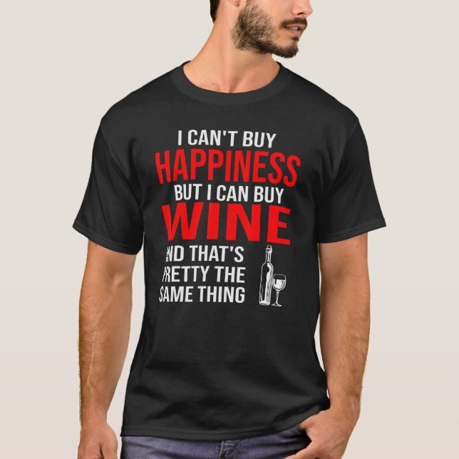 I Can't Buy Happiness But I Can Buy Wine Wine Drin T-Shirt (Front)