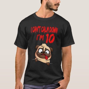 I Can't Calm Down I'm 10 Pug Boy's Birthday T-Shirt