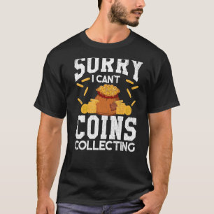 I Can't Coin Collecting Coin Collector Graphic T-Shirt