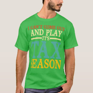 I Cant Come Out And Play Its Tax Season Accounta T-Shirt